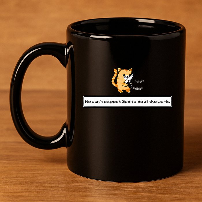 Squirt Click Click We CanT Expect God To Do All The Work 11oz C Handle Ceramic Mug