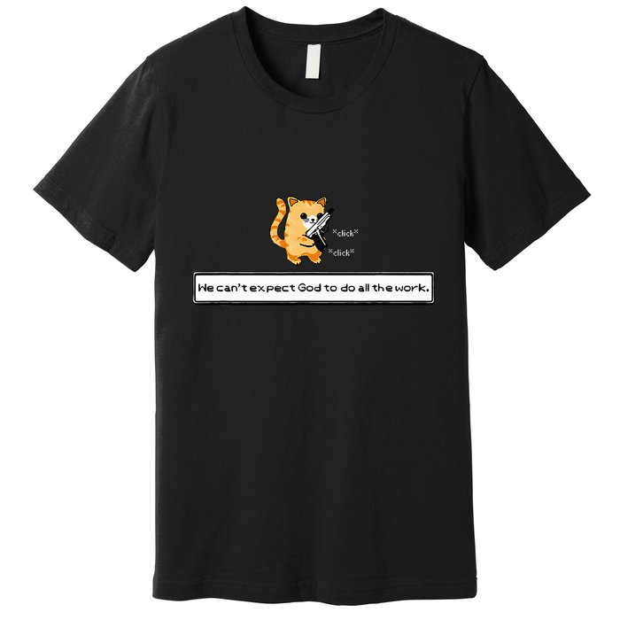Squirt Click Click We CanT Expect God To Do All The Work Premium T-Shirt