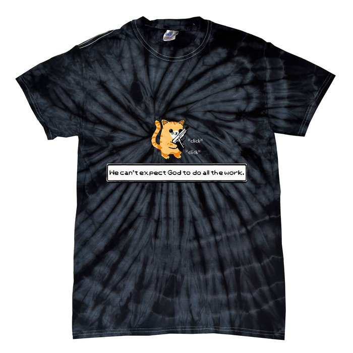 Squirt Click Click We CanT Expect God To Do All The Work Tie-Dye T-Shirt
