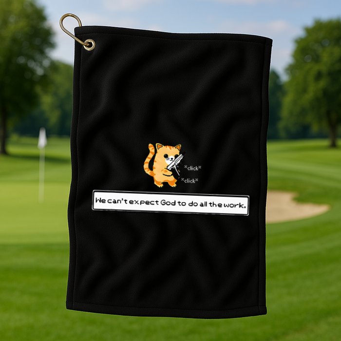 Squirt Click Click We CanT Expect God To Do All The Work Golf Towel