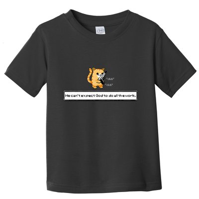 Squirt Click Click We CanT Expect God To Do All The Work Toddler T-Shirt