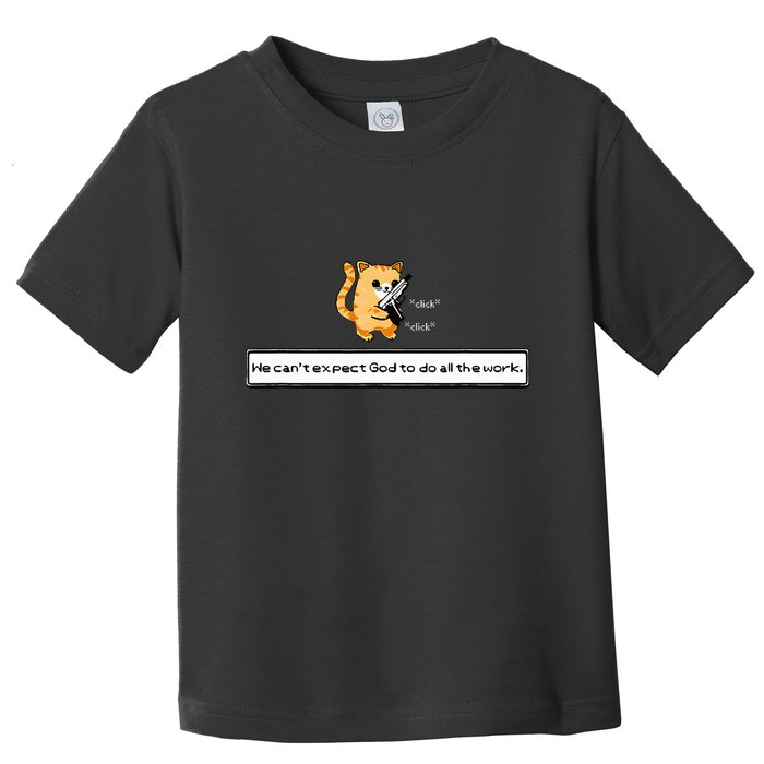 Squirt Click Click We CanT Expect God To Do All The Work Toddler T-Shirt