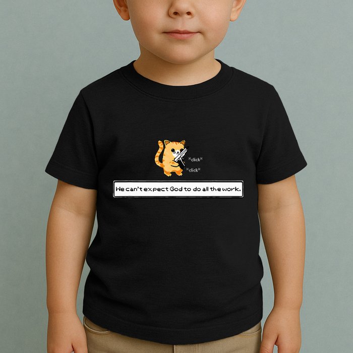 Squirt Click Click We CanT Expect God To Do All The Work Toddler T-Shirt