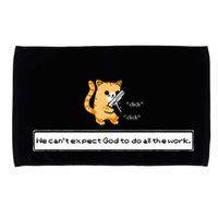 Squirt Click Click We CanT Expect God To Do All The Work Microfiber Hand Towel