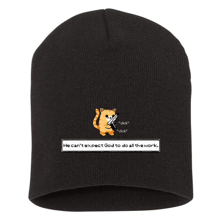 Squirt Click Click We CanT Expect God To Do All The Work Short Acrylic Beanie