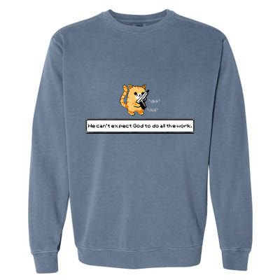 Squirt Click Click We CanT Expect God To Do All The Work Garment-Dyed Sweatshirt