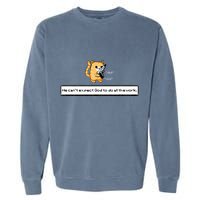 Squirt Click Click We CanT Expect God To Do All The Work Garment-Dyed Sweatshirt