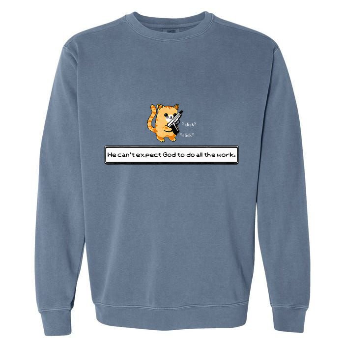 Squirt Click Click We CanT Expect God To Do All The Work Garment-Dyed Sweatshirt