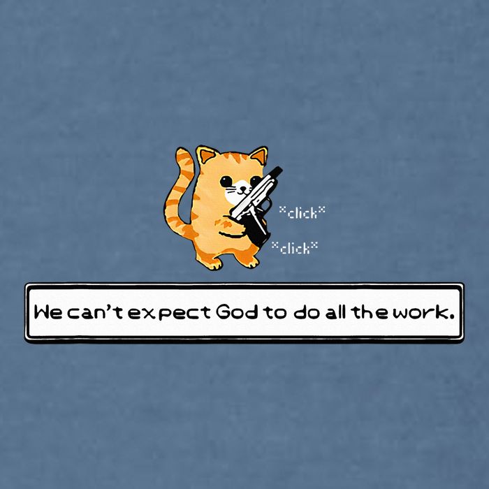 Squirt Click Click We CanT Expect God To Do All The Work Garment-Dyed Sweatshirt