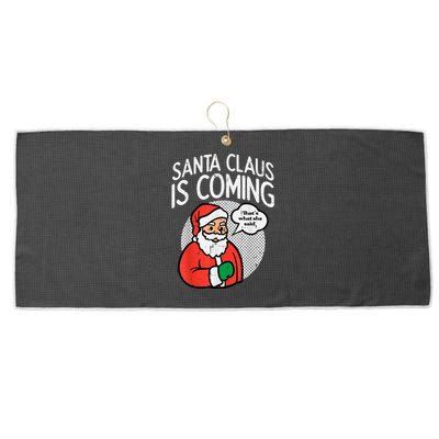 Santa Claus Coming She Said Funny Christmas Xmas Humor Large Microfiber Waffle Golf Towel