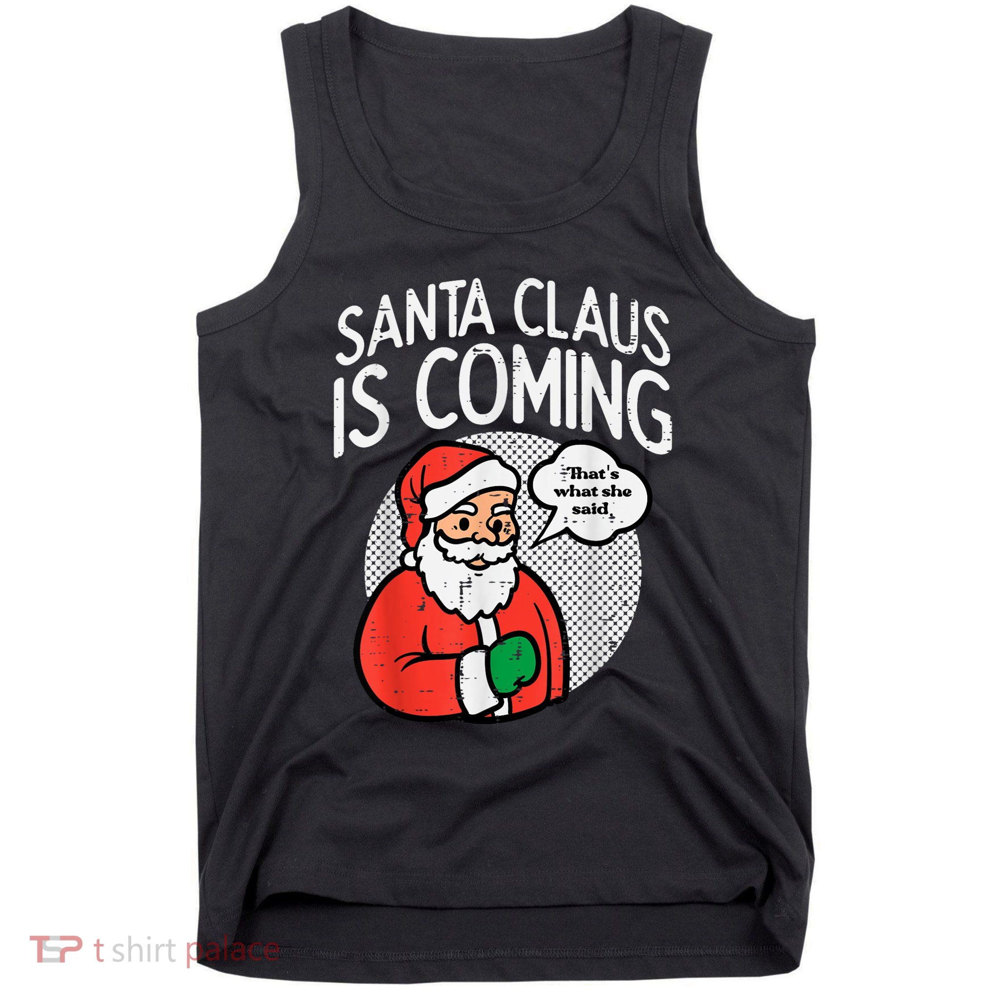 Santa Claus Coming She Said Funny Christmas Xmas Humor Tank Top