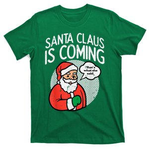 Santa Claus Coming She Said Funny Christmas Xmas Humor T-Shirt