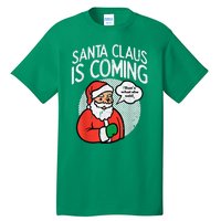 Santa Claus Coming She Said Funny Christmas Xmas Humor Tall T-Shirt