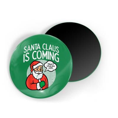 Santa Claus Coming She Said Funny Christmas Xmas Humor Magnet