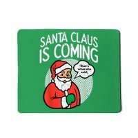 Santa Claus Coming She Said Funny Christmas Xmas Humor Mousepad