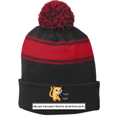 Squirt Click Click We Cant Expect God To Do All The Work Stripe Pom Pom Beanie