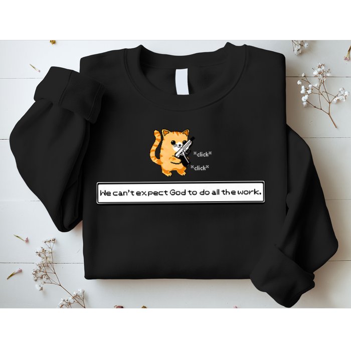 Squirt Click Click We Cant Expect God To Do All The Work Sweatshirt