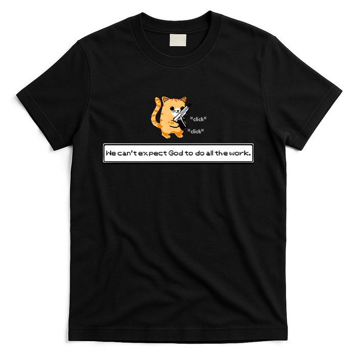 Squirt Click Click We Cant Expect God To Do All The Work T-Shirt