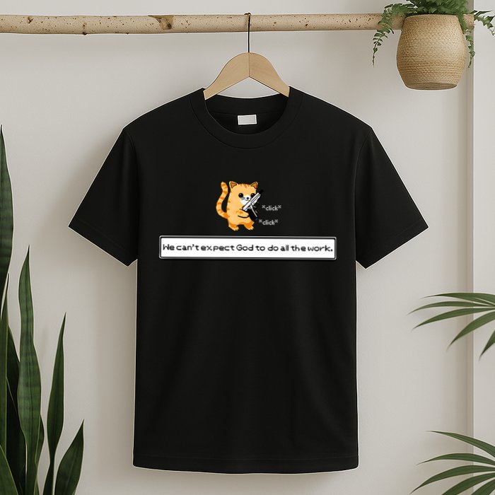 Squirt Click Click We Cant Expect God To Do All The Work T-Shirt