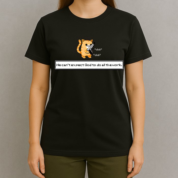 Squirt Click Click We Cant Expect God To Do All The Work T-Shirt