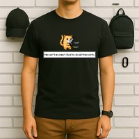 Squirt Click Click We Cant Expect God To Do All The Work T-Shirt