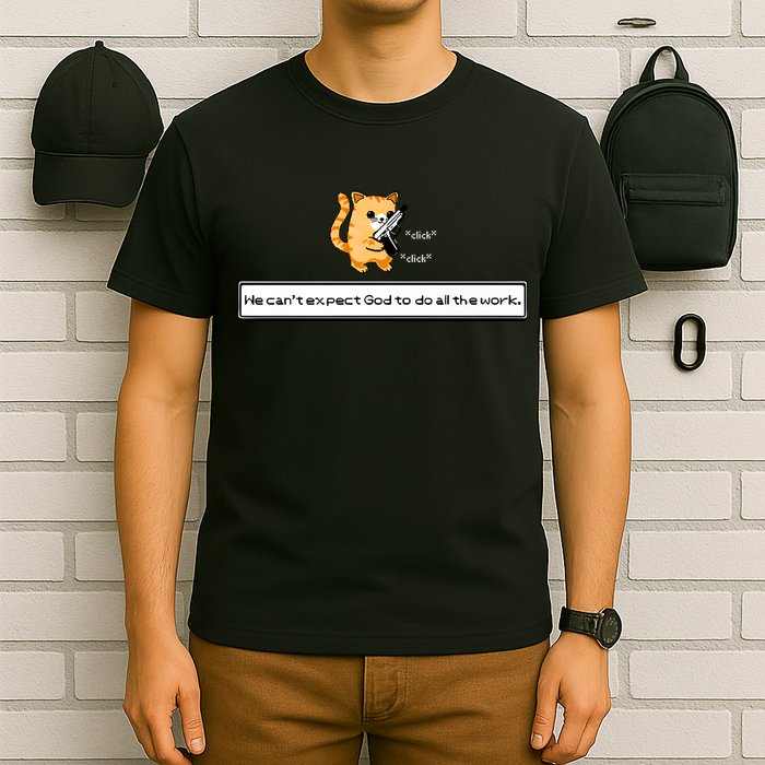 Squirt Click Click We Cant Expect God To Do All The Work T-Shirt