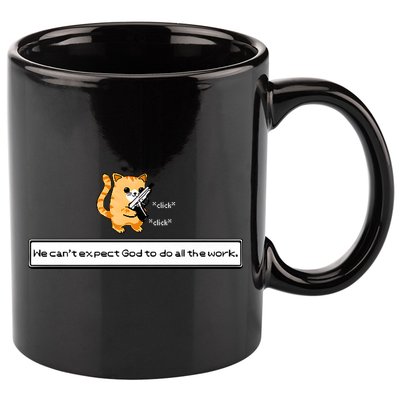 Squirt Click Click We Cant Expect God To Do All The Work 11oz C Handle Ceramic Mug