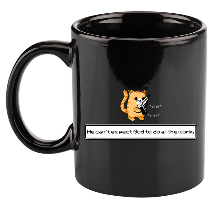 Squirt Click Click We Cant Expect God To Do All The Work 11oz C Handle Ceramic Mug