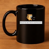 Squirt Click Click We Cant Expect God To Do All The Work 11oz C Handle Ceramic Mug