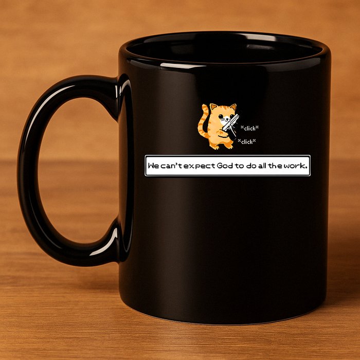 Squirt Click Click We Cant Expect God To Do All The Work 11oz C Handle Ceramic Mug