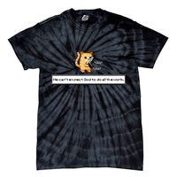 Squirt Click Click We Cant Expect God To Do All The Work Tie-Dye T-Shirt