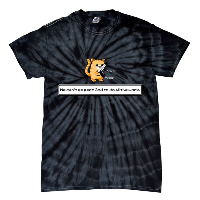 Squirt Click Click We Cant Expect God To Do All The Work Tie-Dye T-Shirt