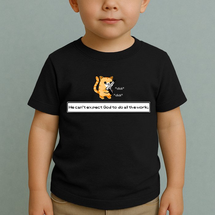 Squirt Click Click We Cant Expect God To Do All The Work Toddler T-Shirt