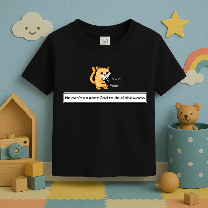 Squirt Click Click We Cant Expect God To Do All The Work Toddler T-Shirt