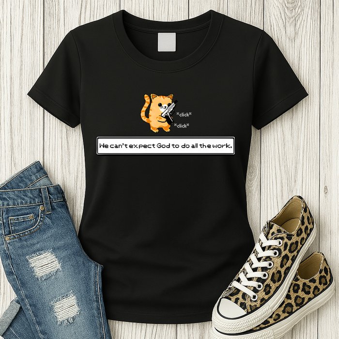 Squirt Click Click We Cant Expect God To Do All The Work Womens T-Shirt