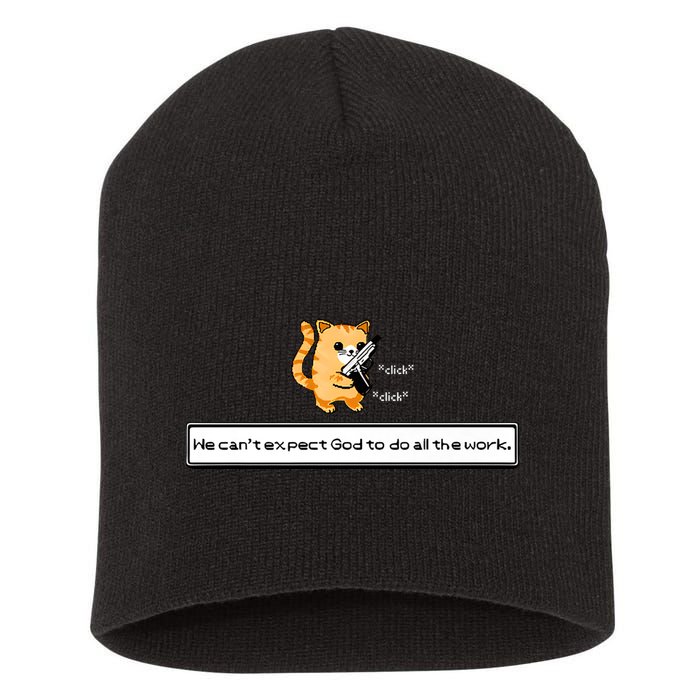 Squirt Click Click We Cant Expect God To Do All The Work Short Acrylic Beanie