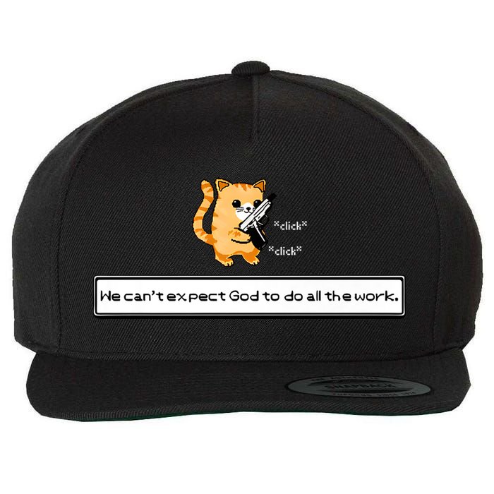Squirt Click Click We Cant Expect God To Do All The Work Wool Snapback Cap