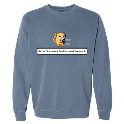 Squirt Click Click We Cant Expect God To Do All The Work Garment-Dyed Sweatshirt