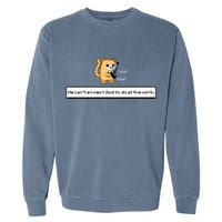 Squirt Click Click We Cant Expect God To Do All The Work Garment-Dyed Sweatshirt