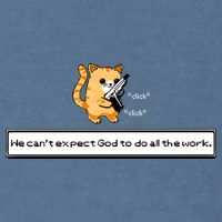 Squirt Click Click We Cant Expect God To Do All The Work Garment-Dyed Sweatshirt