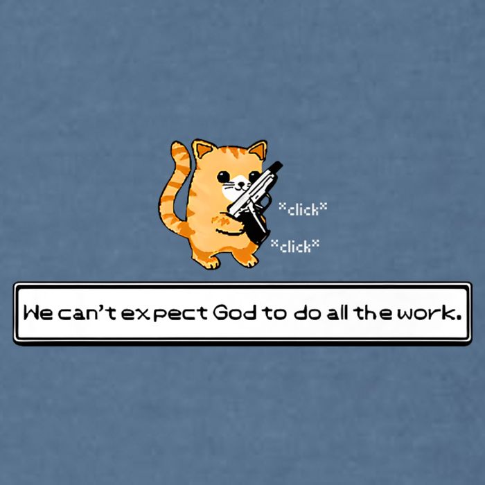 Squirt Click Click We Cant Expect God To Do All The Work Garment-Dyed Sweatshirt