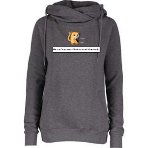 Squirt Click Click We Cant Expect God To Do All The Work Womens Funnel Neck Pullover Hood