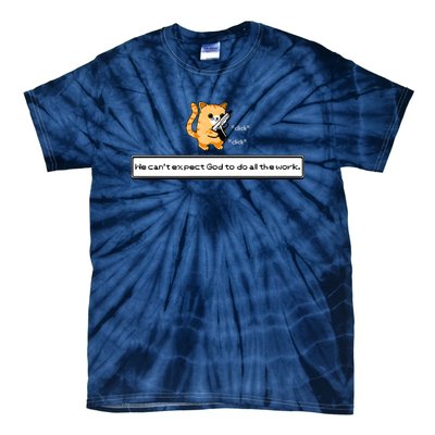 Squirt Click Click We Cant Expect God To Do All The Work Tie-Dye T-Shirt