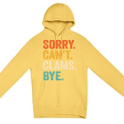 Sorry CanT Clams Bye Funny Clam Digging Gift Premium Pullover Hoodie