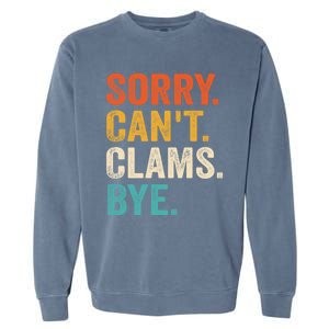 Sorry CanT Clams Bye Funny Clam Digging Gift Garment-Dyed Sweatshirt