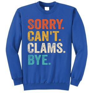 Sorry CanT Clams Bye Funny Clam Digging Gift Sweatshirt