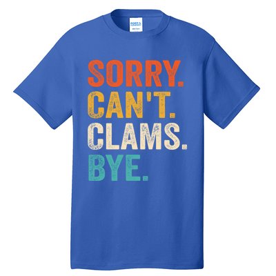 Sorry CanT Clams Bye Funny Clam Digging Gift Tall T-Shirt