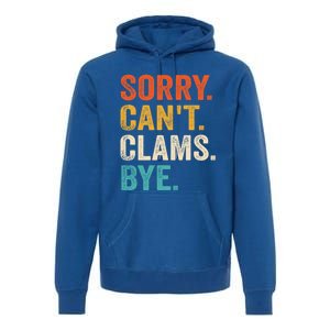 Sorry CanT Clams Bye Funny Clam Digging Gift Premium Hoodie