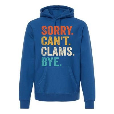 Sorry CanT Clams Bye Funny Clam Digging Gift Premium Hoodie