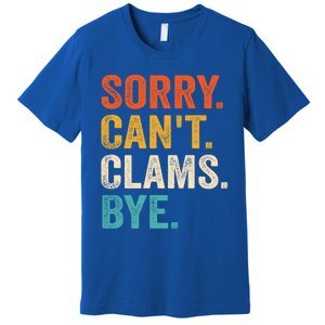 Sorry CanT Clams Bye Funny Clam Digging Gift Premium T-Shirt